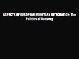 [PDF] ASPECTS OF EUROPEAN MONETARY INTEGRATION: The Politics of Converg Download Full Ebook