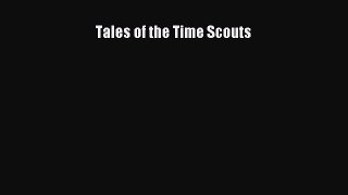 Read Tales of the Time Scouts Ebook Free
