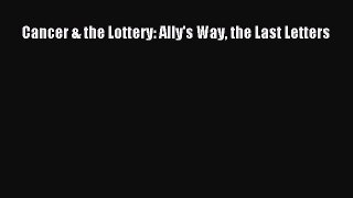 Read Cancer & the Lottery: Ally's Way the Last Letters Ebook Free