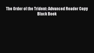 Read The Order of the Trident: Advanced Reader Copy Black Book Ebook Free