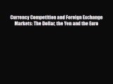 [PDF] Currency Competition and Foreign Exchange Markets: The Dollar the Yen and the Euro Download