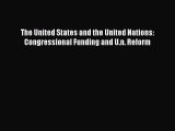 [PDF] The United States and the United Nations: Congressional Funding and U.n. Reform Read