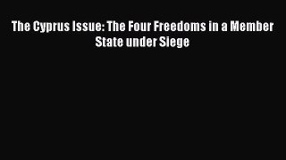 [PDF] The Cyprus Issue: The Four Freedoms in a Member State under Siege Read Full Ebook
