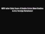 [PDF] NATO after Sixty Years: A Stable Crisis (New Studies in U.S. Foreign Relations) Read