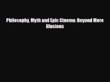 [PDF] Philosophy Myth and Epic Cinema: Beyond Mere Illusions Read Online