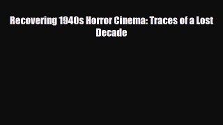 [PDF] Recovering 1940s Horror Cinema: Traces of a Lost Decade Read Full Ebook