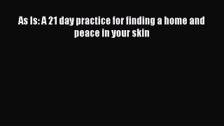 PDF As Is: A 21 day practice for finding a home and peace in your skin  EBook