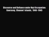 PDF Discourse and Defiance under Nazi Occupation: Guernsey Channel Islands 1940–1945  Read