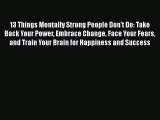 PDF 13 Things Mentally Strong People Don't Do: Take Back Your Power Embrace Change Face Your