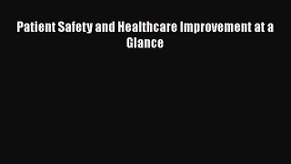 PDF Patient Safety and Healthcare Improvement at a Glance  EBook