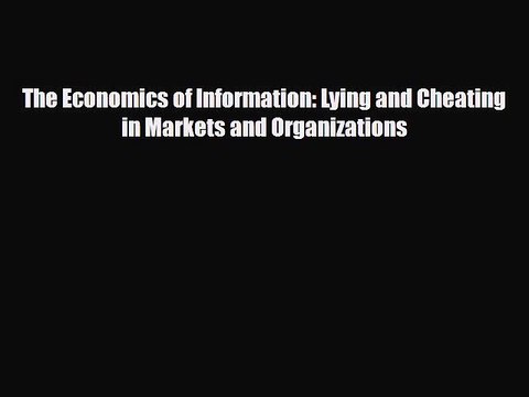 [PDF] The Economics of Information: Lying and Cheating in Markets and Organizations Download