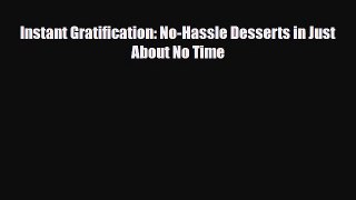 [PDF] Instant Gratification: No-Hassle Desserts in Just About No Time Download Online