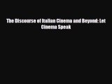 [PDF] The Discourse of Italian Cinema and Beyond: Let Cinema Speak Read Full Ebook