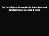 Read The Trail of Tears: Removal in the South (Landmark Events in Native American History)