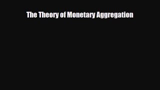 [PDF] The Theory of Monetary Aggregation Download Online