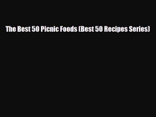 [PDF] The Best 50 Picnic Foods (Best 50 Recipes Series) Download Full Ebook