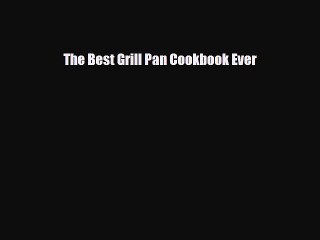 [PDF] The Best Grill Pan Cookbook Ever Read Online