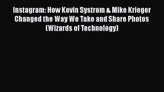 Read Instagram: How Kevin Systrom & Mike Krieger Changed the Way We Take and Share Photos (Wizards