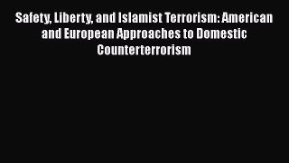 [PDF] Safety Liberty and Islamist Terrorism: American and European Approaches to Domestic Counterterrorism
