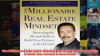 Download PDF  The Millionaire Real Estate Mindset Mastering the Mental Skills to Build Your Fortune in FULL FREE