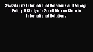 [PDF] Swaziland's International Relations and Foreign Policy: A Study of a Small African State
