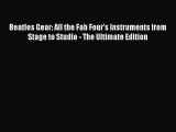 Read Beatles Gear: All the Fab Four's Instruments from Stage to Studio - The Ultimate Edition