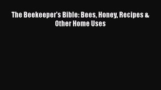 PDF The Beekeeper's Bible: Bees Honey Recipes & Other Home Uses  EBook