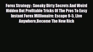 [PDF] Forex Strategy : Sneaky Dirty Secrets And Weird Hidden But Profitable Tricks Of The Pros