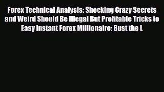 [PDF] Forex Technical Analysis: Shocking Crazy Secrets and Weird Should Be Illegal But Profitable