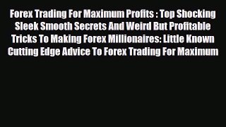 [PDF] Forex Trading For Maximum Profits : Top Shocking Sleek Smooth Secrets And Weird But Profitable