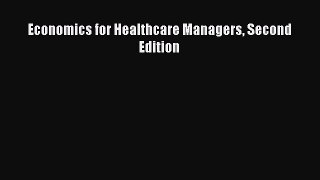 Download Economics for Healthcare Managers Second Edition Free Books