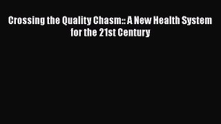 PDF Crossing the Quality Chasm:: A New Health System for the 21st Century Free Books