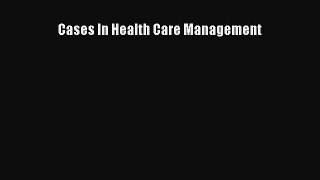 Download Cases In Health Care Management  Read Online