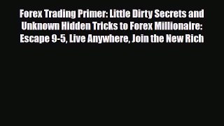 [PDF] Forex Trading Primer: Little Dirty Secrets and Unknown Hidden Tricks to Forex Millionaire: