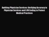 Download Auditing Physician Services: Verifying Accuracy in Physician Services and E/M Coding