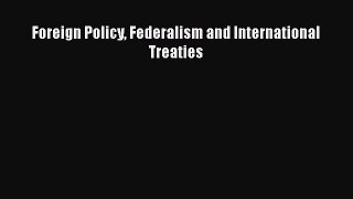 [PDF] Foreign Policy Federalism and International Treaties Download Online