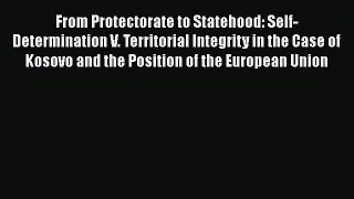 [PDF] From Protectorate to Statehood: Self-Determination V. Territorial Integrity in the Case