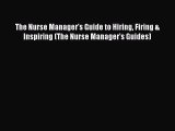 Download The Nurse Manager's Guide to Hiring Firing & Inspiring (The Nurse Manager's Guides)
