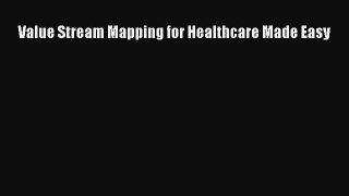 Download Value Stream Mapping for Healthcare Made Easy  Read Online