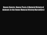 Read House Guests House Pests: A Natural History of Animals in the Home (Natural History Narratives)