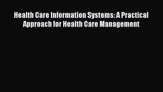Download Health Care Information Systems: A Practical Approach for Health Care Management