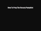 PDF How To Pray The Rosary Pamphlet Free Books