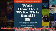 Download PDF  Wait How Do I Write This Email GameChanging Templates for Networking and the Job Search FULL FREE