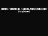 Download Frommer's EasyGuide to Beijing Xian and Shanghai (Easy Guides) Free Books
