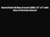 PDF Raised Relief 3D Map of Israel (LARGE: 20 x 9) with Sites of Christian Interest  Read Online