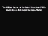 Download The Hidden Secrets & Stories of Disneyland: With Never-Before-Published Stories &