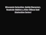 Read Wisconsin Curiosities: Quirky Characters Roadside Oddities & Other Offbeat Stuff (Curiosities