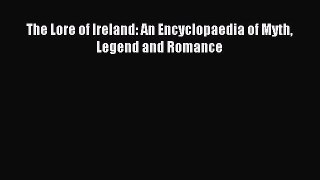 Read The Lore of Ireland: An Encyclopaedia of Myth Legend and Romance Ebook Free
