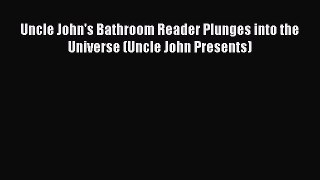 Read Uncle John's Bathroom Reader Plunges into the Universe (Uncle John Presents) Ebook Free