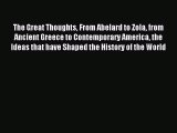 Read The Great Thoughts From Abelard to Zola from Ancient Greece to Contemporary America the